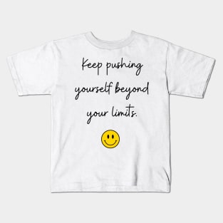 keep pushing yourself beyond your limits. Kids T-Shirt